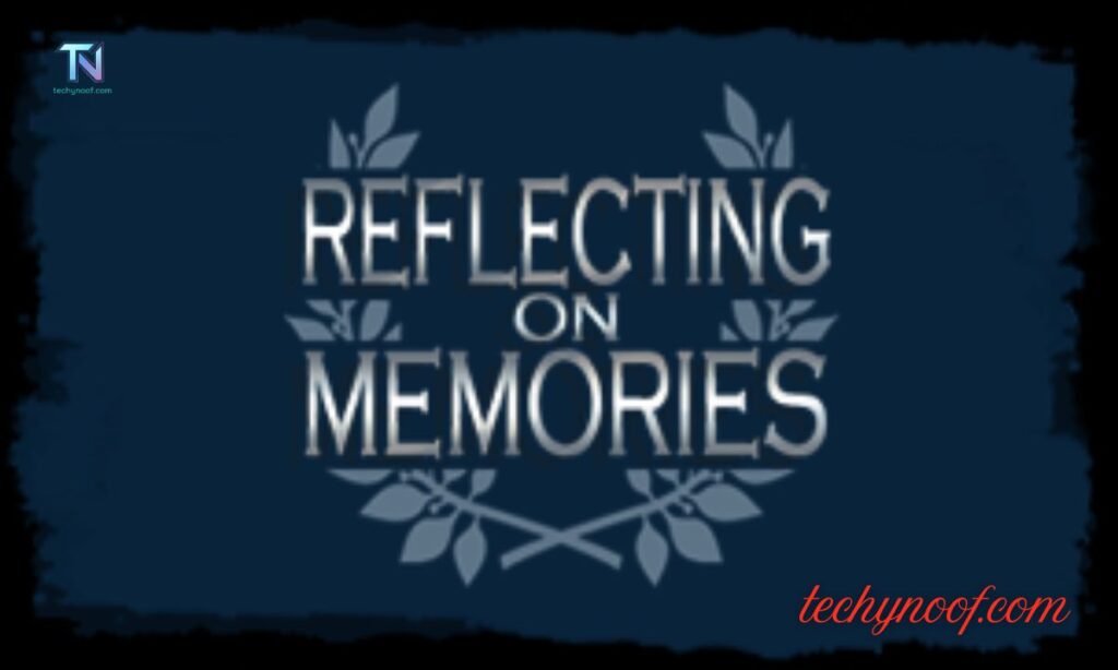 Reflecting on Memories