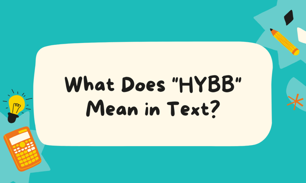 What Does HYBB Mean in Text