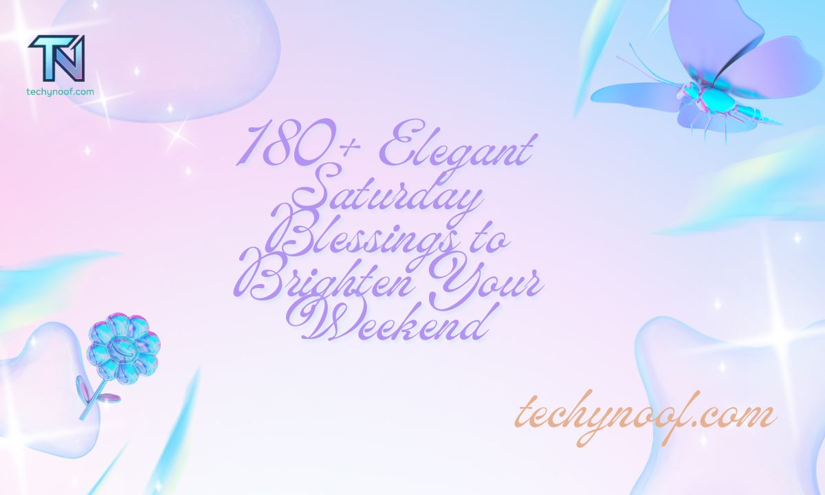 180+ Elegant Saturday Blessings to Brighten Your Weekend