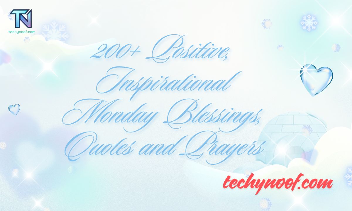 200+ Positive, Inspirational Monday Blessings, Quotes and Prayers