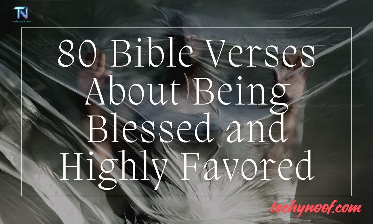 80 Bible Verses About Being Blessed and Highly Favored
