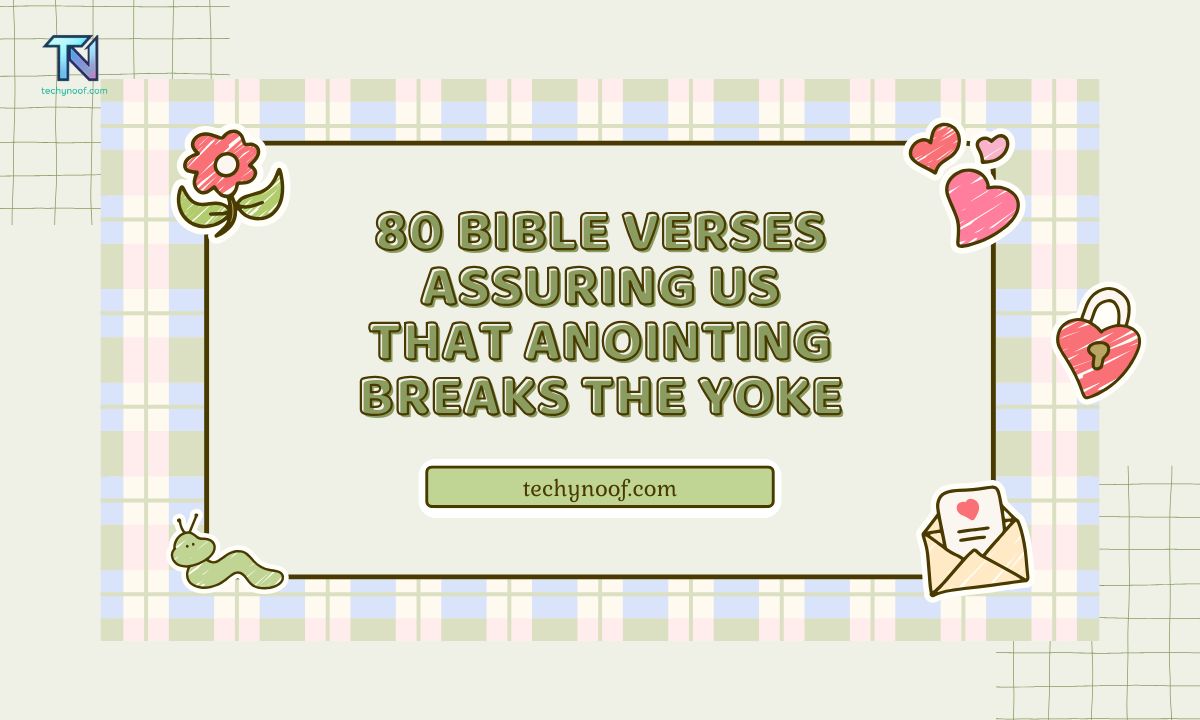 80 Bible Verses Assuring Us That Anointing Breaks the Yoke
