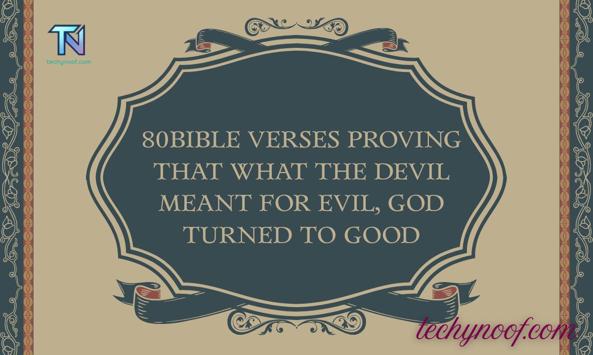 80Bible Verses Proving That What the Devil Meant for Evil, God Turned to Good