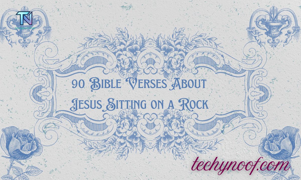 90 Bible Verses About Jesus Sitting on a Rock
