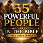 35 Powerful People Who Prayed in the Bible – Holy Lord’s Prayer