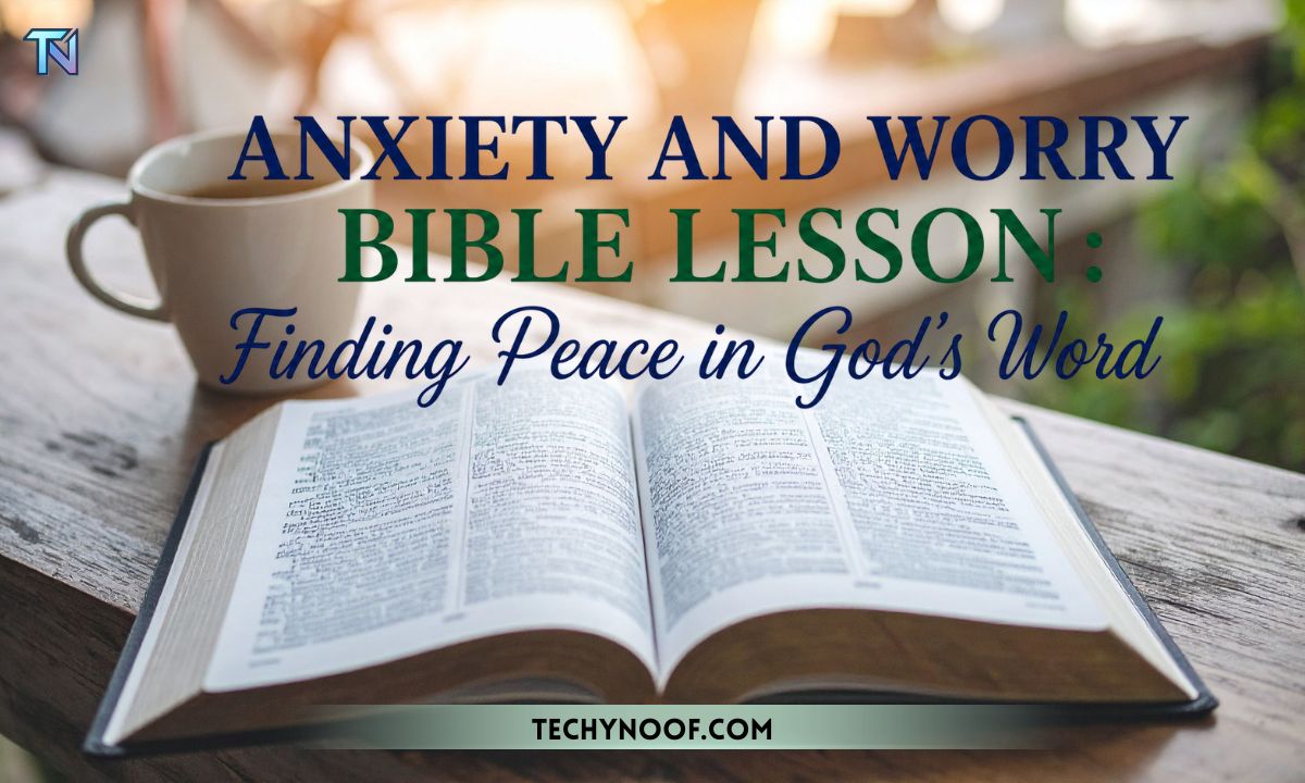 Anxiety And Worry Bible Lesson Finding Peace in God’s Word