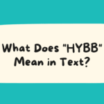 What Does “HYBB” Mean in Text? Understanding the Popular Acronym