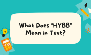 What Does HYBB Mean in Text
